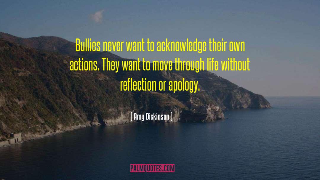 Amy Dickinson Quotes: Bullies never want to acknowledge