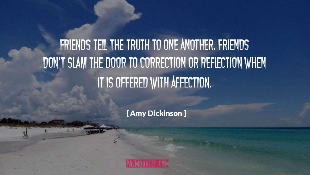 Amy Dickinson Quotes: Friends tell the truth to