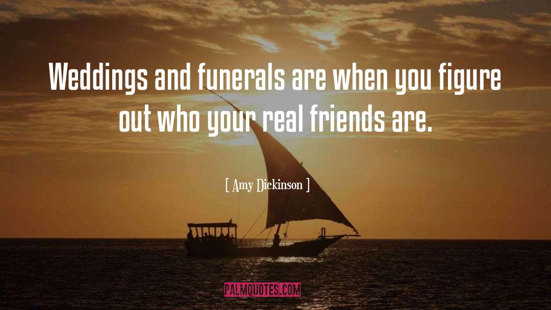 Amy Dickinson Quotes: Weddings and funerals are when