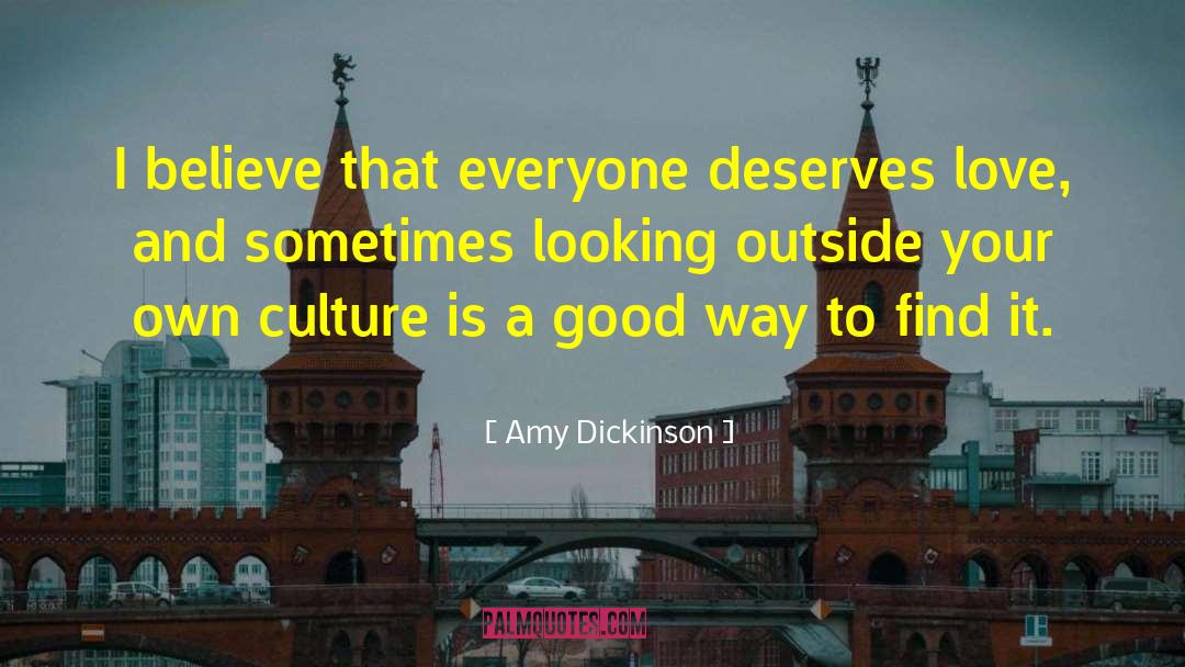 Amy Dickinson Quotes: I believe that everyone deserves