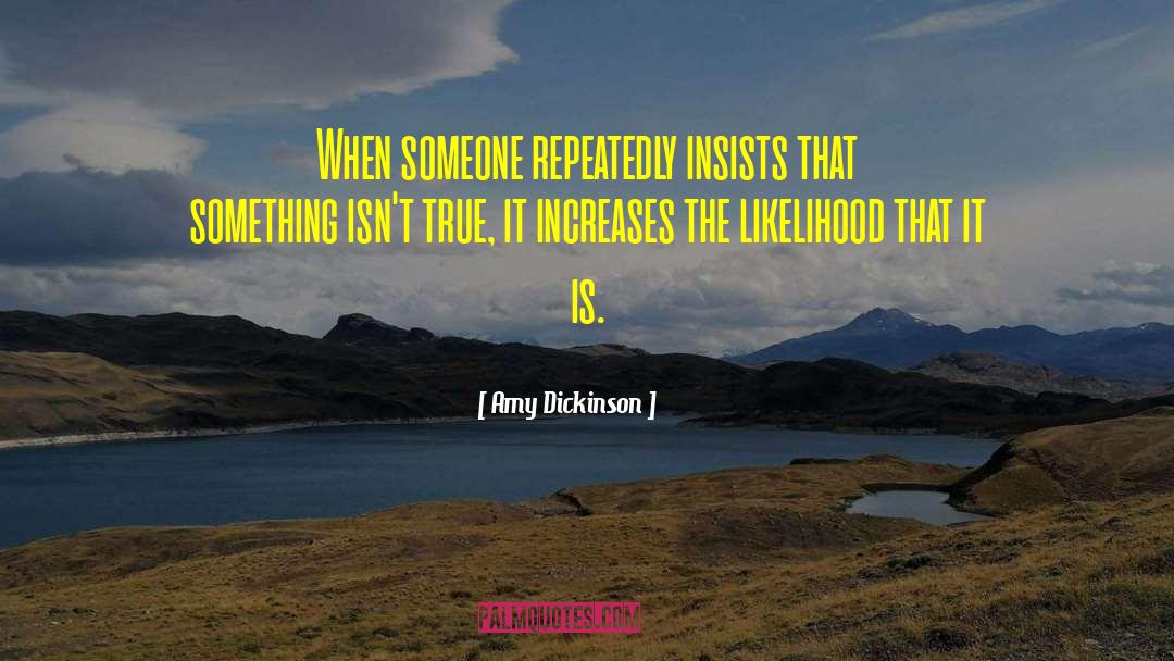 Amy Dickinson Quotes: When someone repeatedly insists that