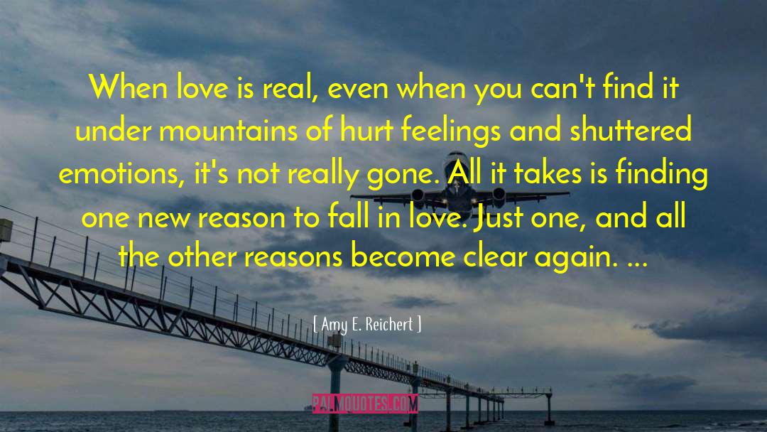 Amy E. Reichert Quotes: When love is real, even