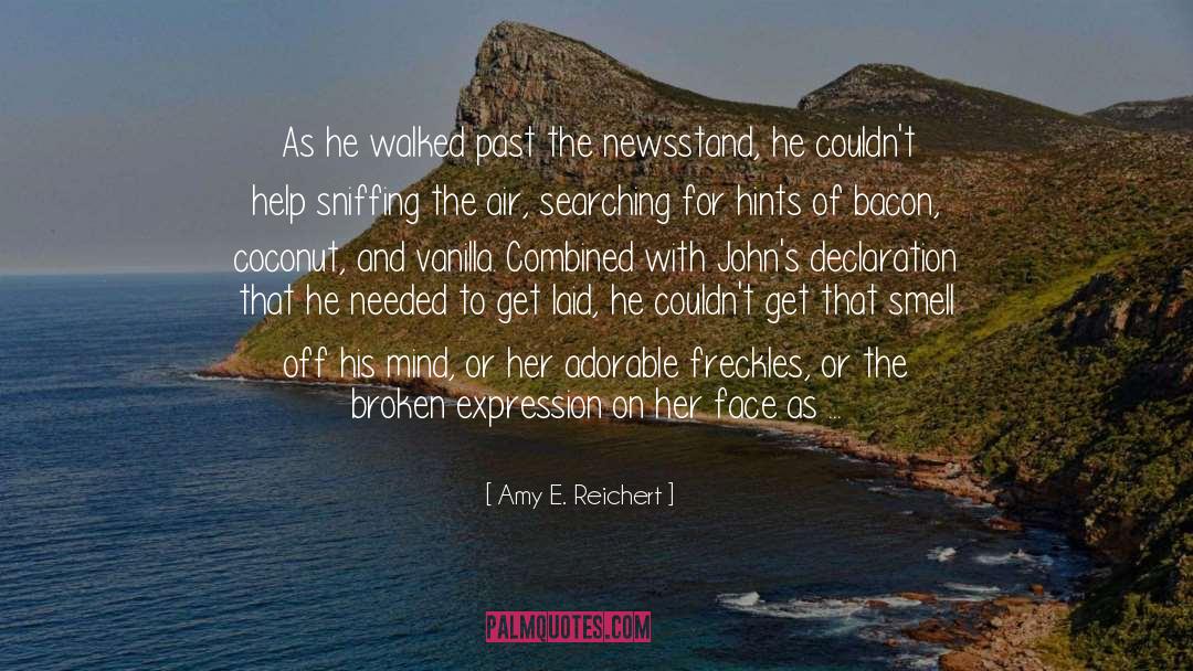 Amy E. Reichert Quotes: As he walked past the