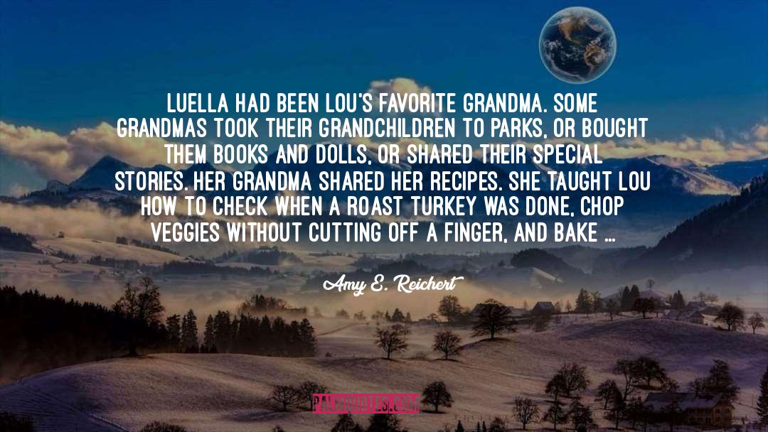 Amy E. Reichert Quotes: Luella had been Lou's favorite
