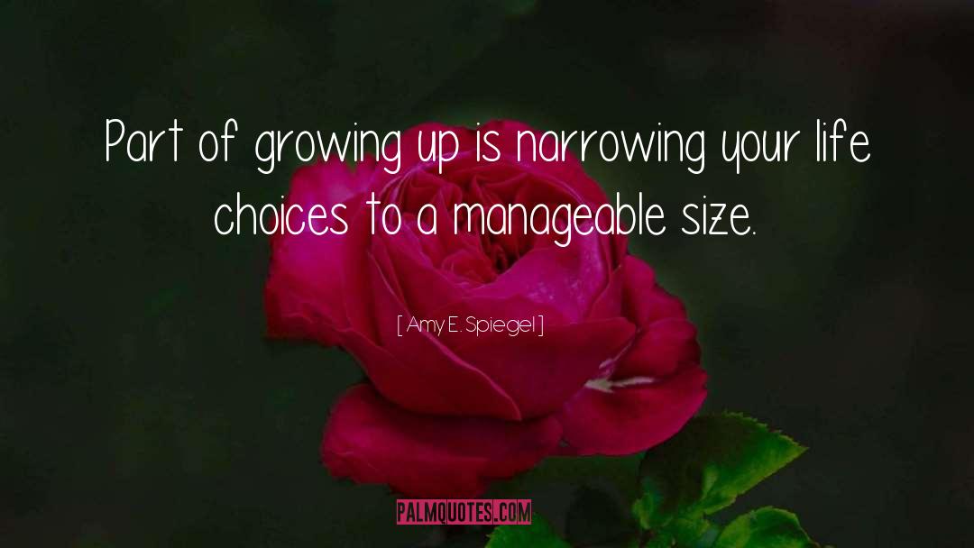 Amy E. Spiegel Quotes: Part of growing up is