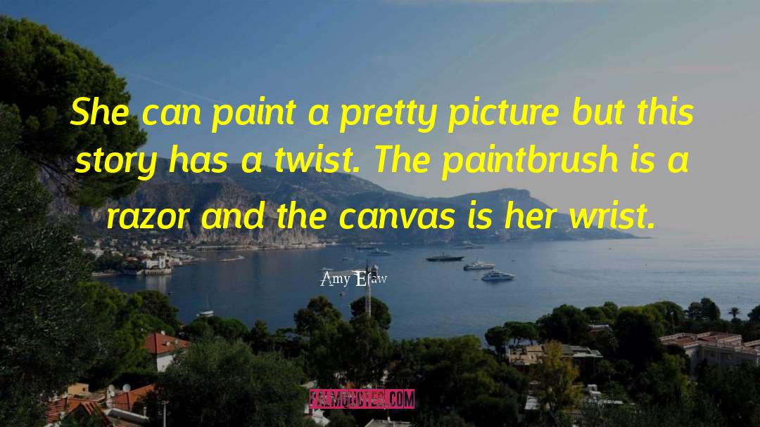 Amy Efaw Quotes: She can paint a pretty