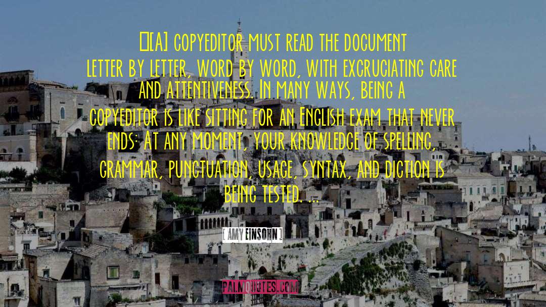 Amy Einsohn Quotes: …[A] copyeditor must read the