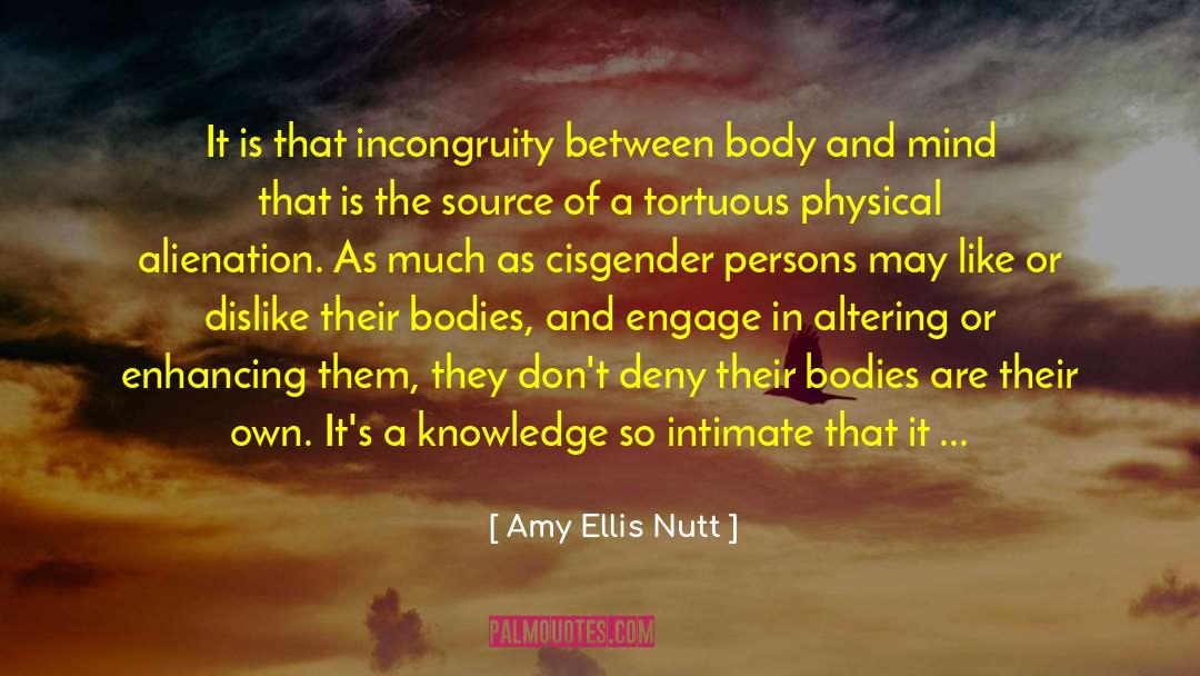 Amy Ellis Nutt Quotes: It is that incongruity between