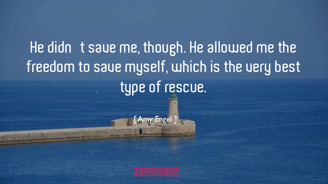 Amy Engel Quotes: He didn't save me, though.