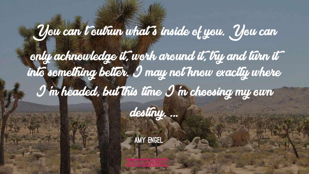 Amy Engel Quotes: You can't outrun what's inside