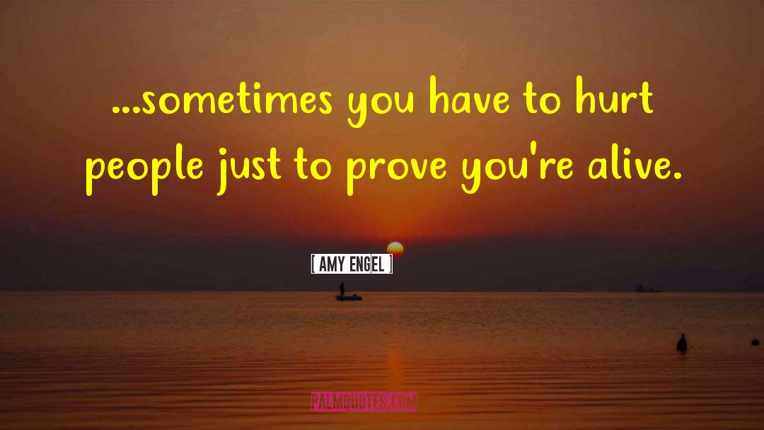 Amy Engel Quotes: ...sometimes you have to hurt