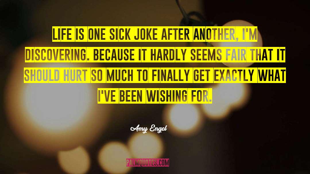 Amy Engel Quotes: Life is one sick joke