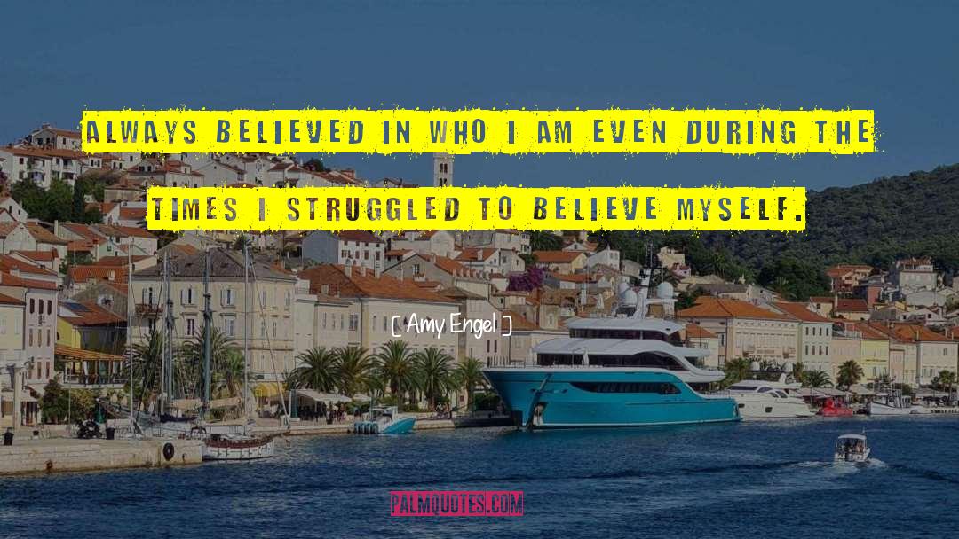 Amy Engel Quotes: always believed in who I