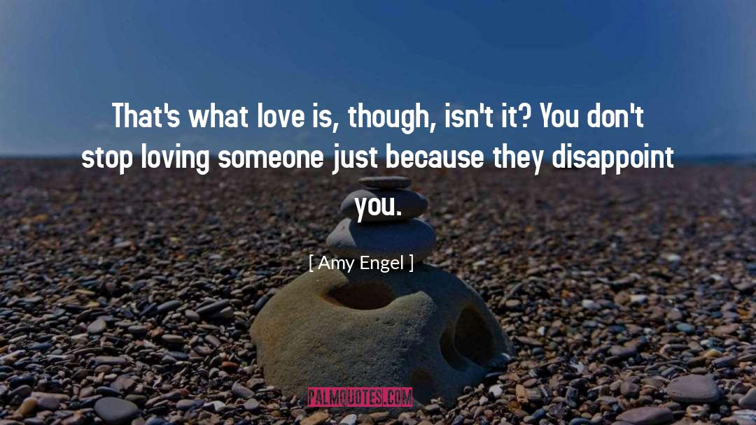 Amy Engel Quotes: That's what love is, though,