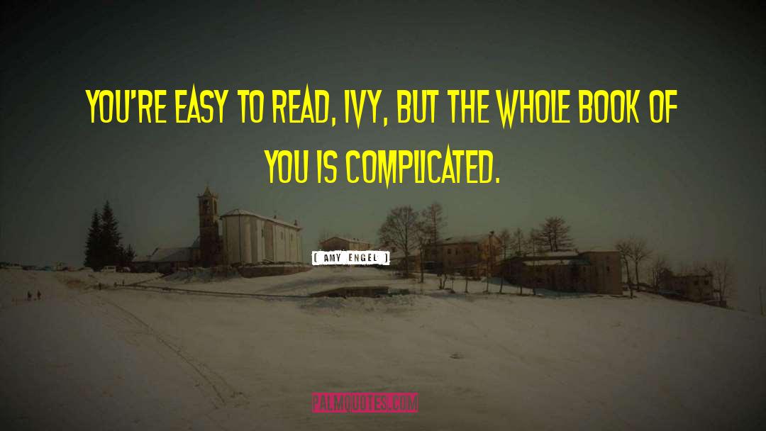 Amy Engel Quotes: You're easy to read, Ivy,