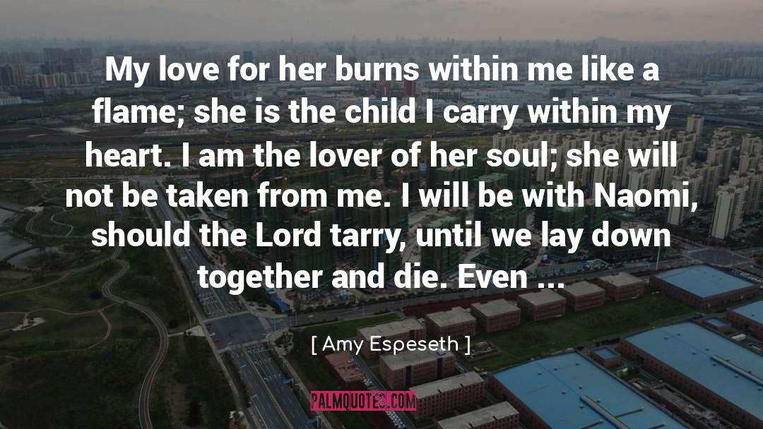 Amy Espeseth Quotes: My love for her burns