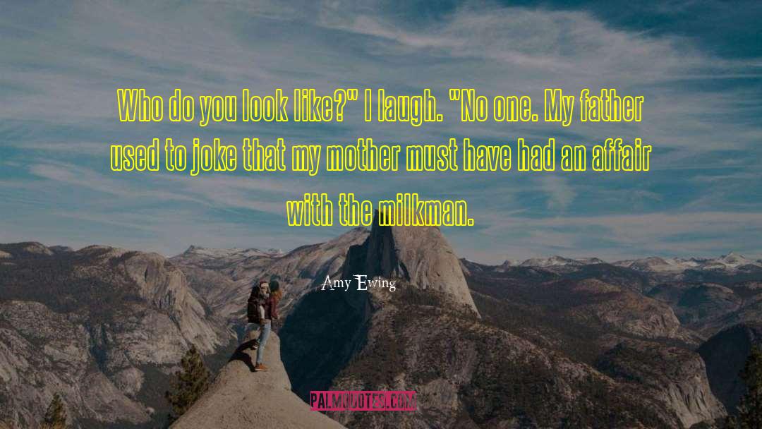 Amy Ewing Quotes: Who do you look like?