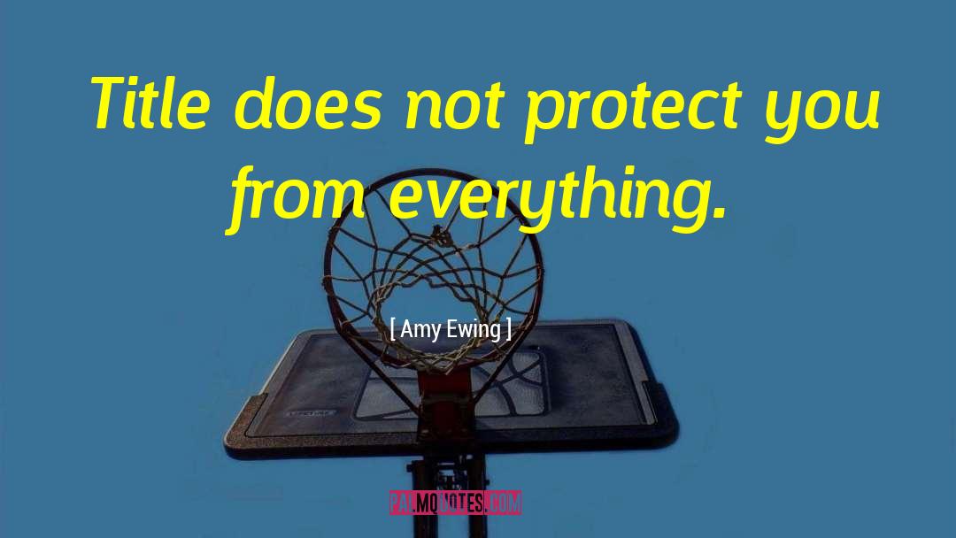 Amy Ewing Quotes: Title does not protect you