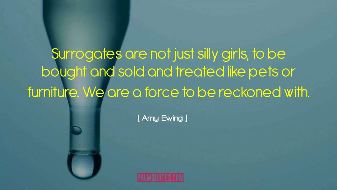 Amy Ewing Quotes: Surrogates are not just silly