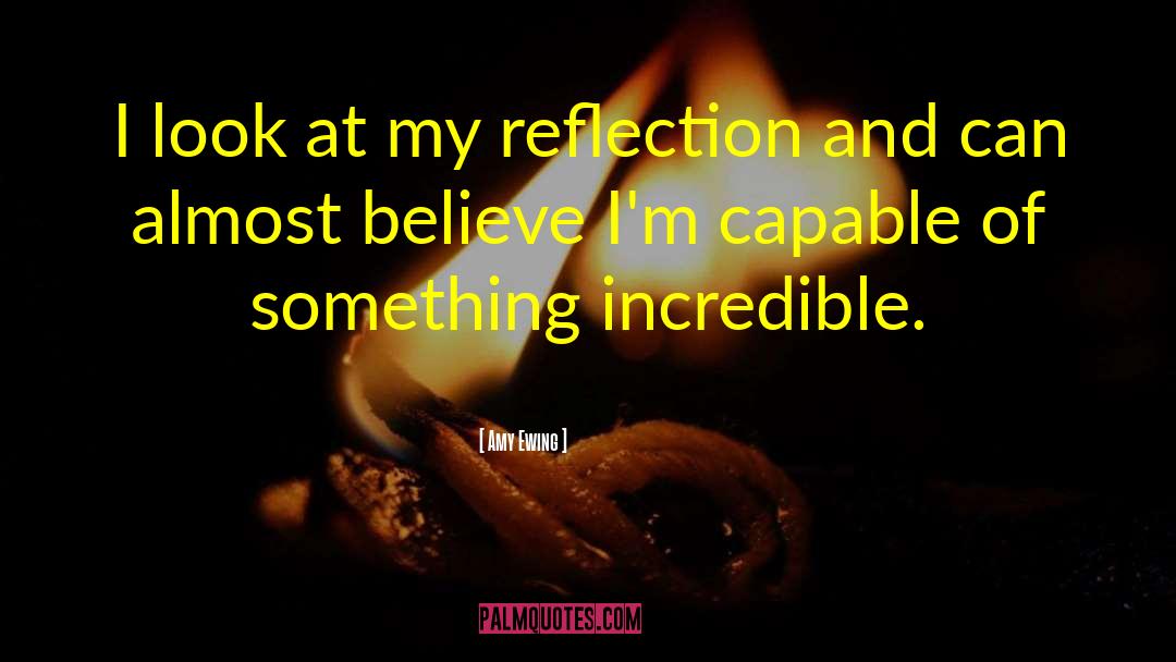 Amy Ewing Quotes: I look at my reflection