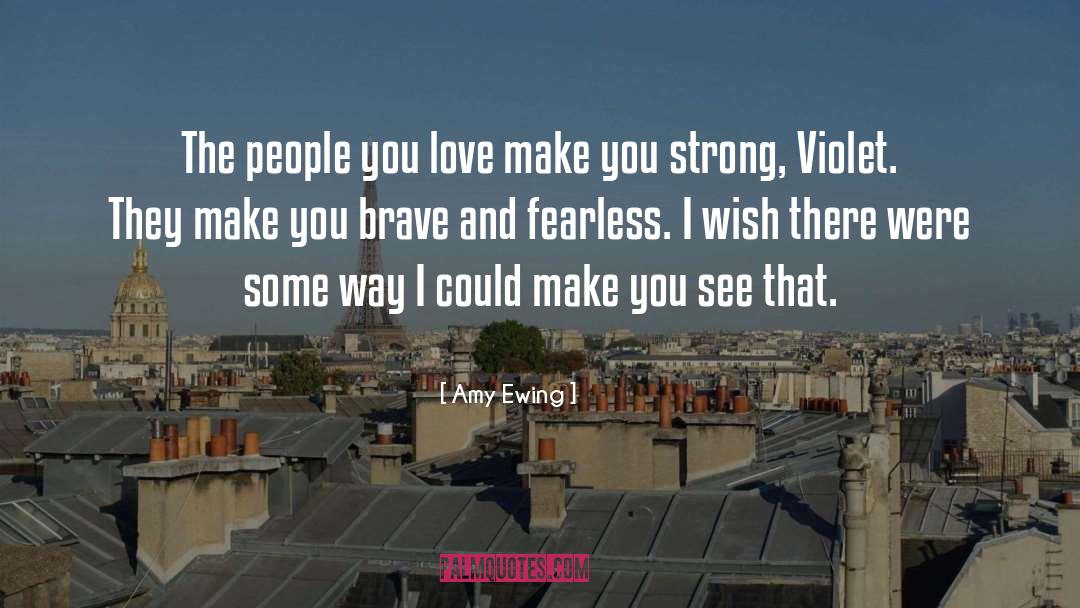 Amy Ewing Quotes: The people you love make