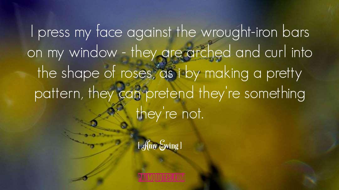 Amy Ewing Quotes: I press my face against