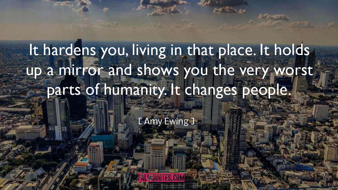 Amy Ewing Quotes: It hardens you, living in
