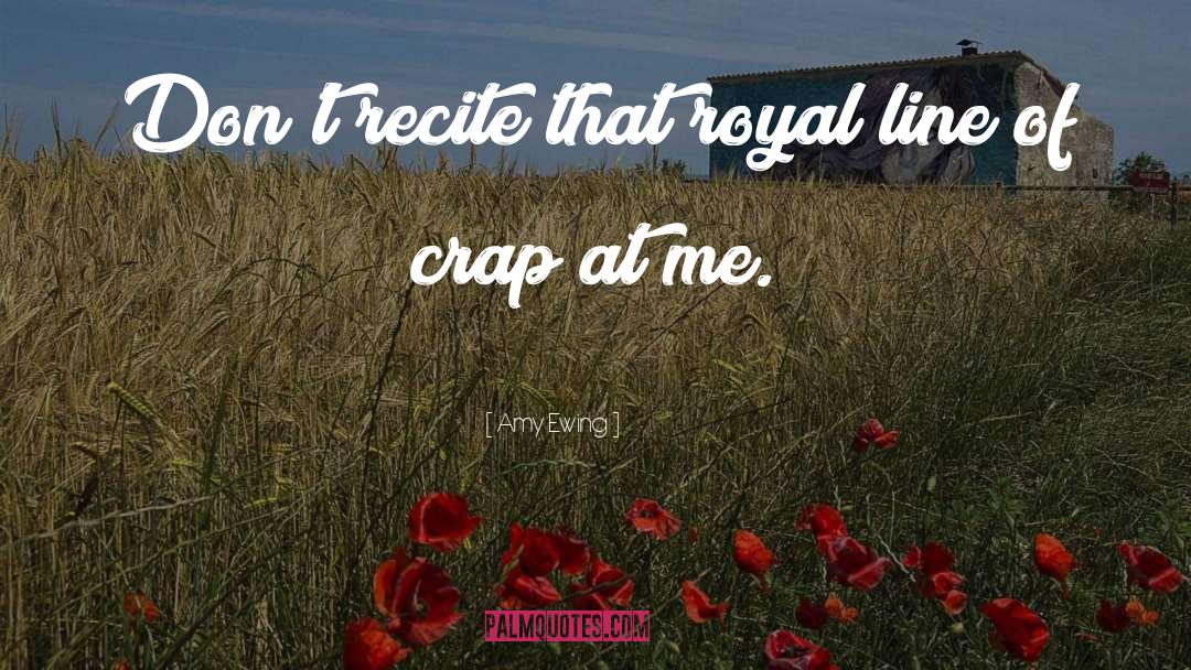 Amy Ewing Quotes: Don't recite that royal line