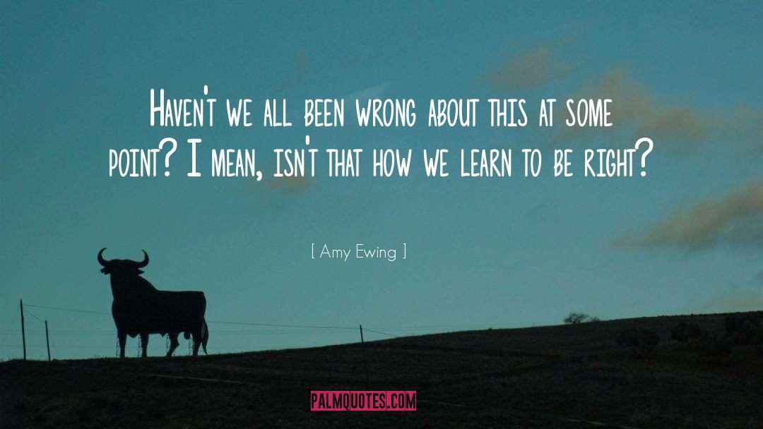 Amy Ewing Quotes: Haven't we all been wrong