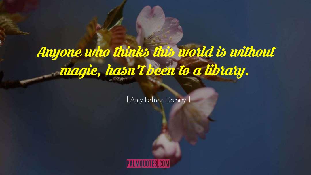 Amy Fellner Dominy Quotes: Anyone who thinks this world