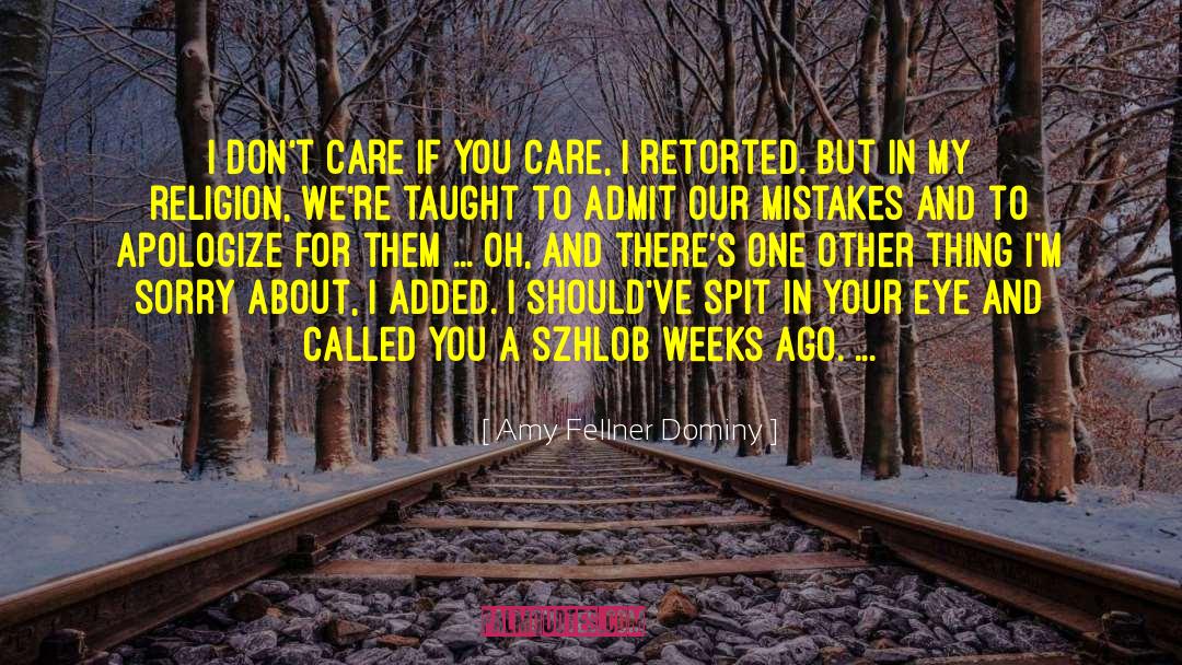 Amy Fellner Dominy Quotes: I don't care if you