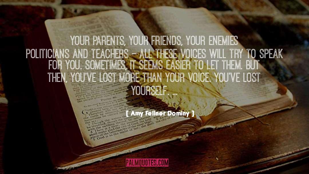 Amy Fellner Dominy Quotes: Your parents, your friends, your