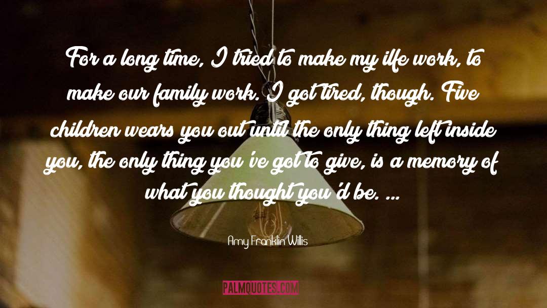 Amy Franklin-Willis Quotes: For a long time, I