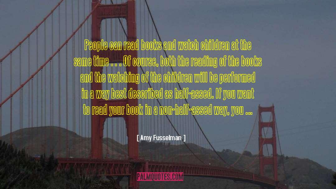 Amy Fusselman Quotes: People can read books and