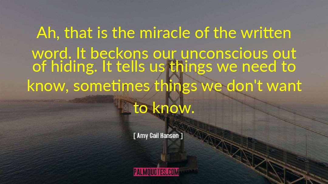 Amy Gail Hansen Quotes: Ah, that is the miracle