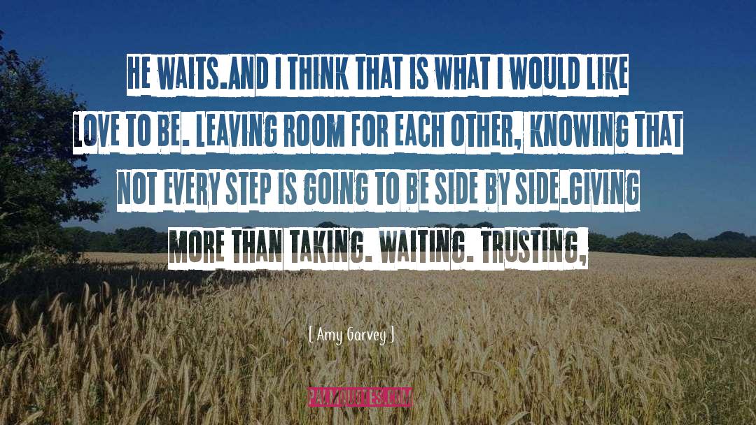Amy Garvey Quotes: He waits.<br>And I think that