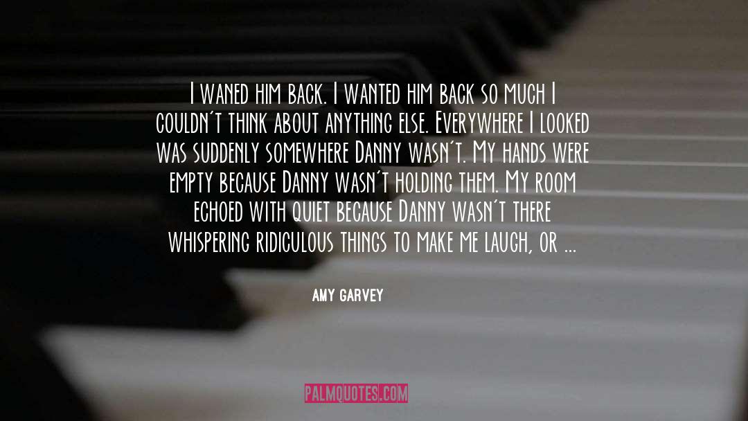 Amy Garvey Quotes: I waned him back. I
