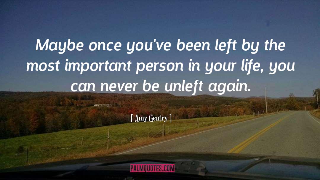 Amy Gentry Quotes: Maybe once you've been left