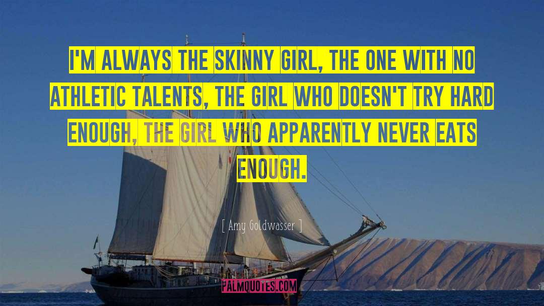 Amy Goldwasser Quotes: I'm always the Skinny Girl,
