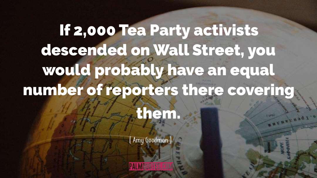 Amy Goodman Quotes: If 2,000 Tea Party activists