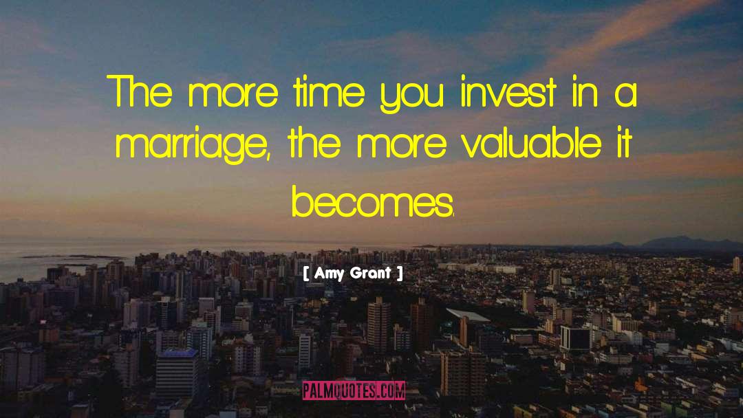 Amy Grant Quotes: The more time you invest