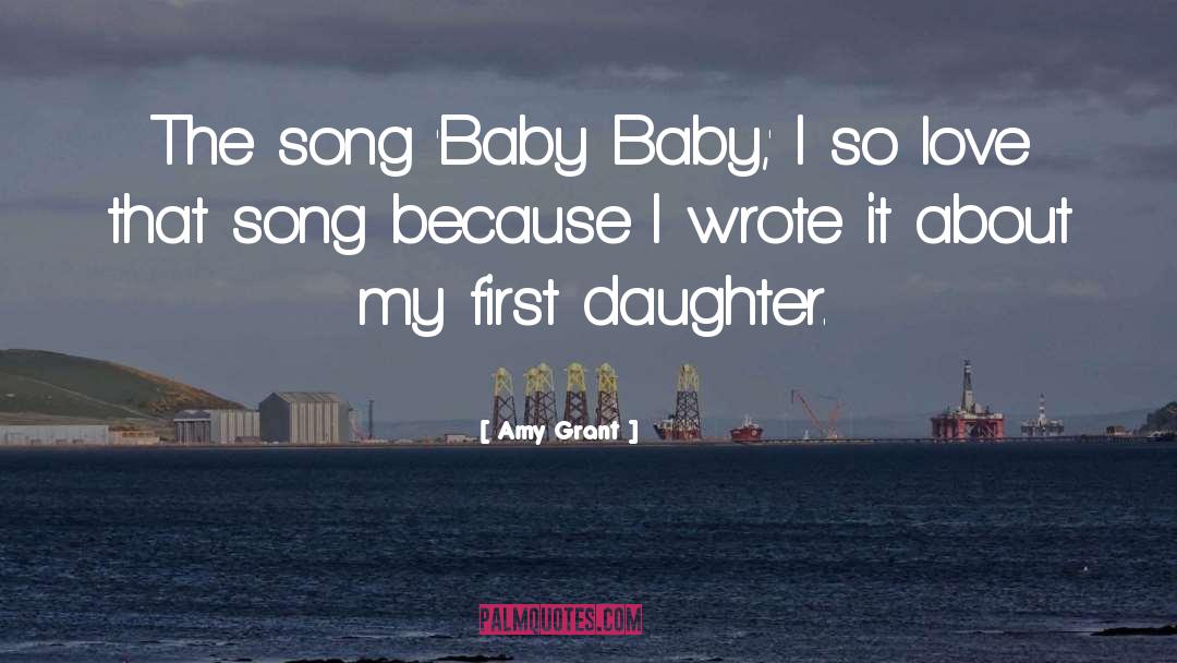 Amy Grant Quotes: The song 'Baby Baby,' I