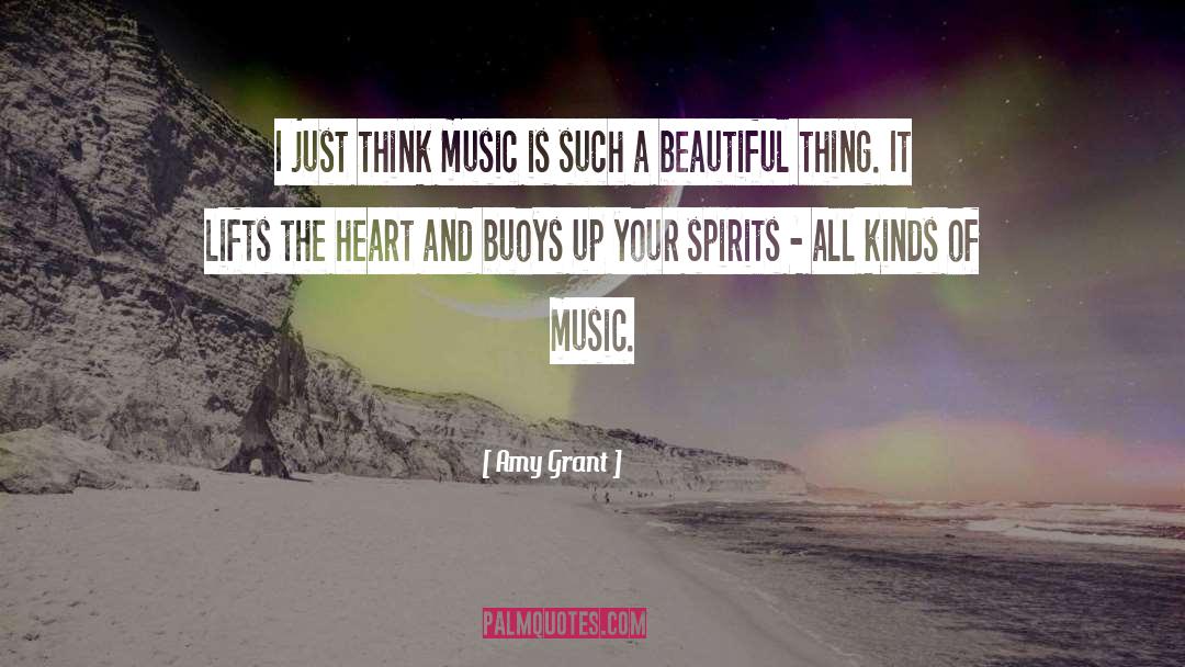 Amy Grant Quotes: I just think music is