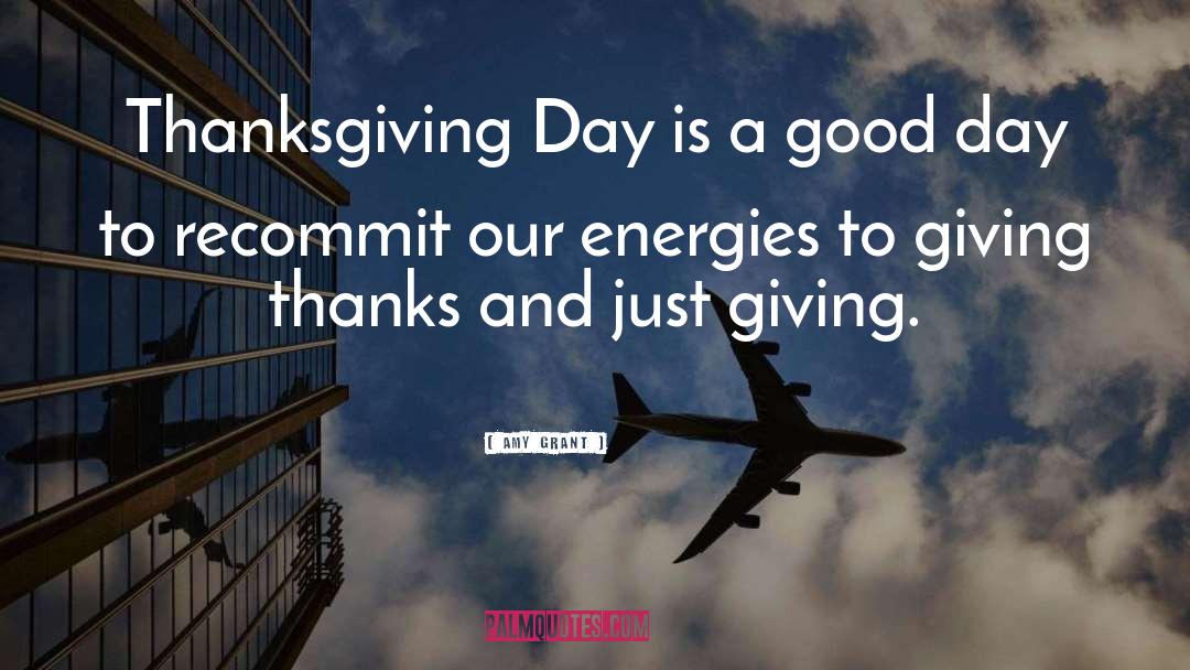 Amy Grant Quotes: Thanksgiving Day is a good