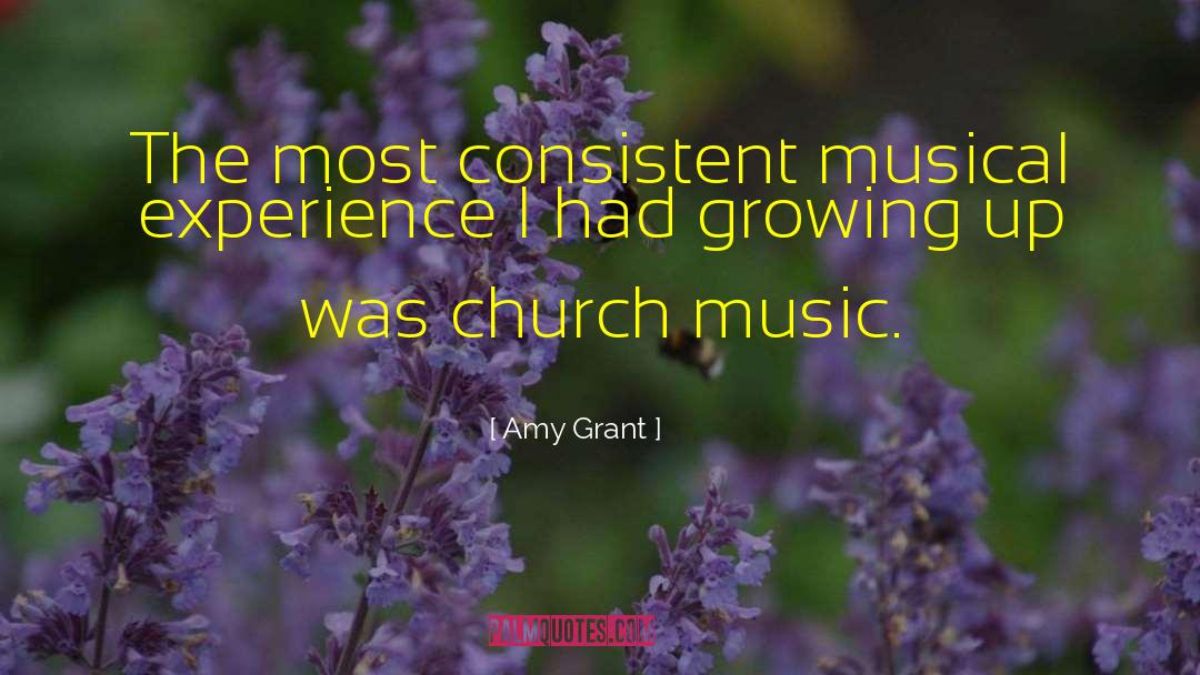 Amy Grant Quotes: The most consistent musical experience