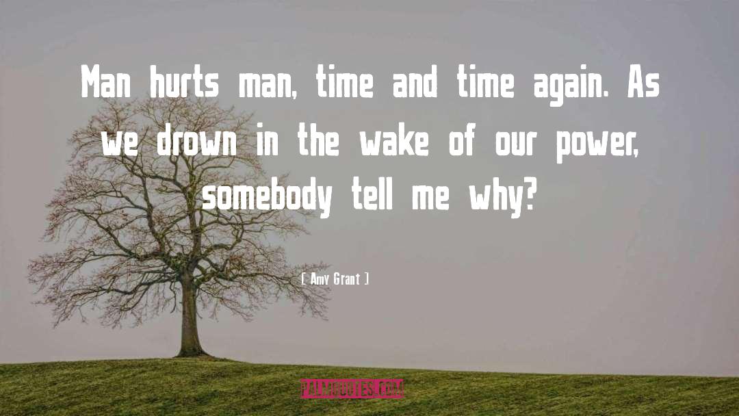 Amy Grant Quotes: Man hurts man, time and