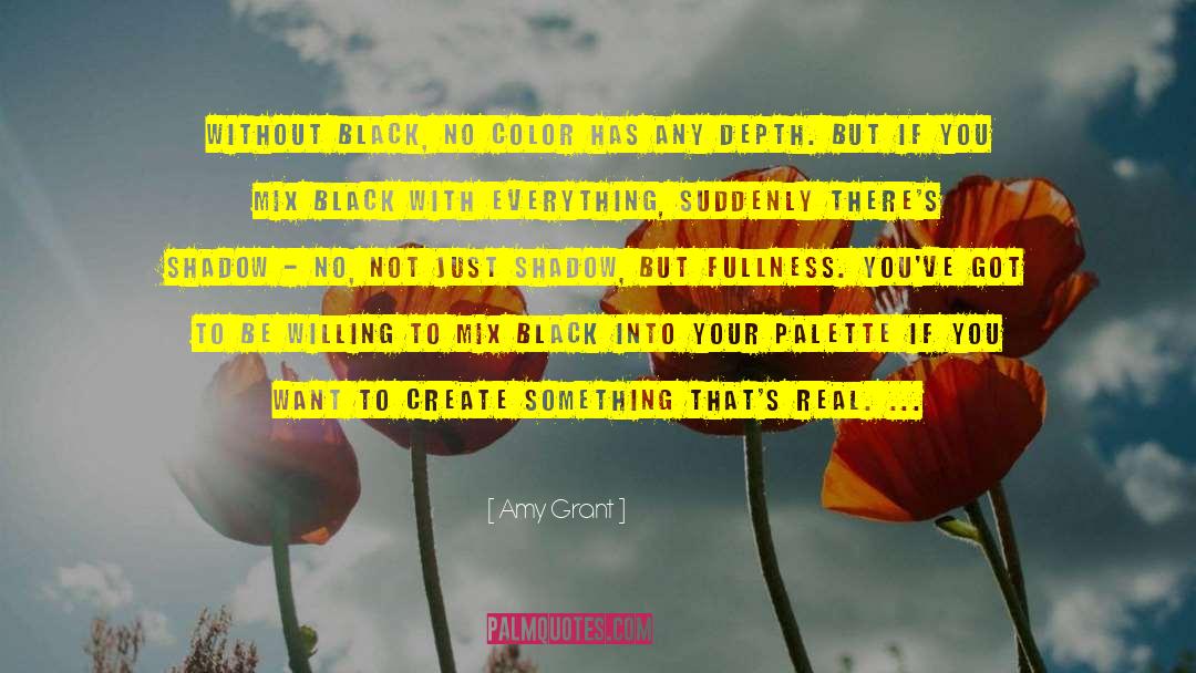 Amy Grant Quotes: Without black, no color has