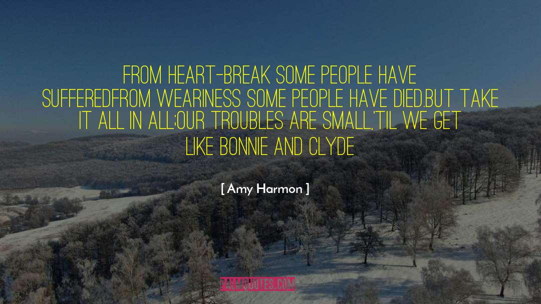 Amy Harmon Quotes: From heart-break some people have