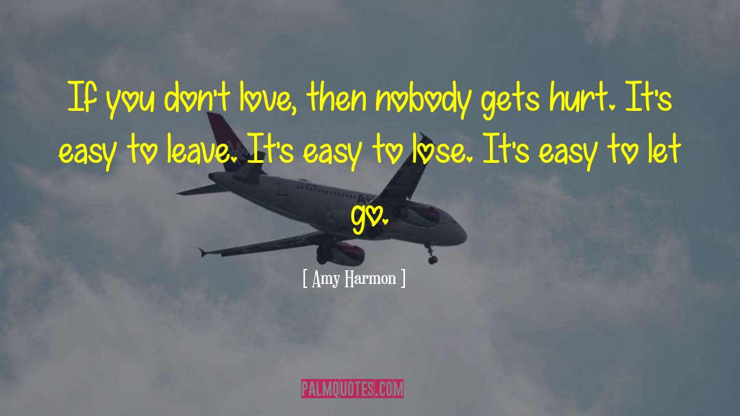 Amy Harmon Quotes: If you don't love, then