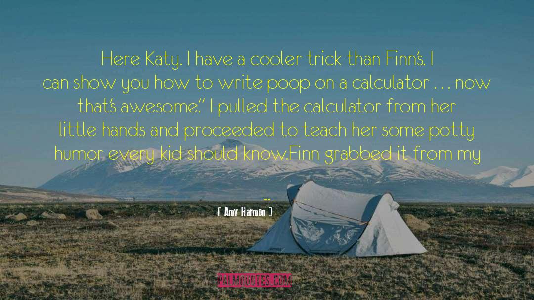 Amy Harmon Quotes: Here Katy. I have a